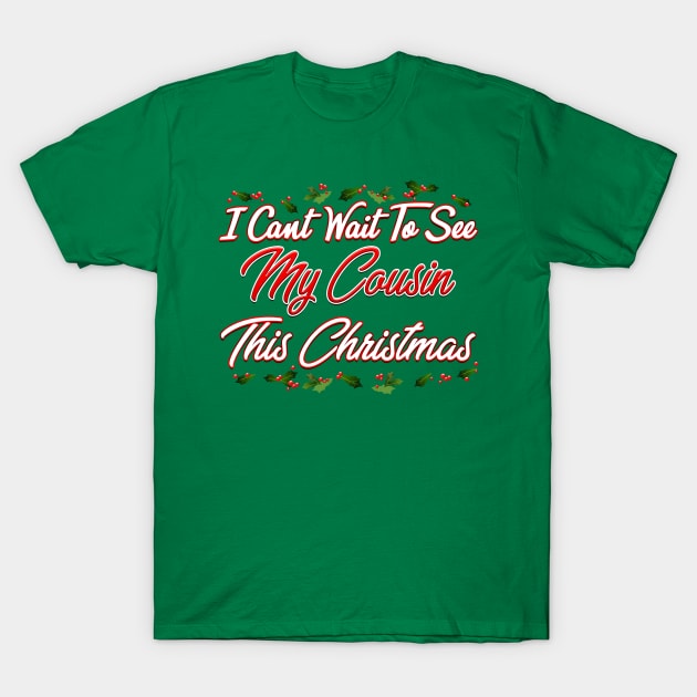 I Can't Wait To See My Cousin This Christmas T-Shirt by Just Another Shirt